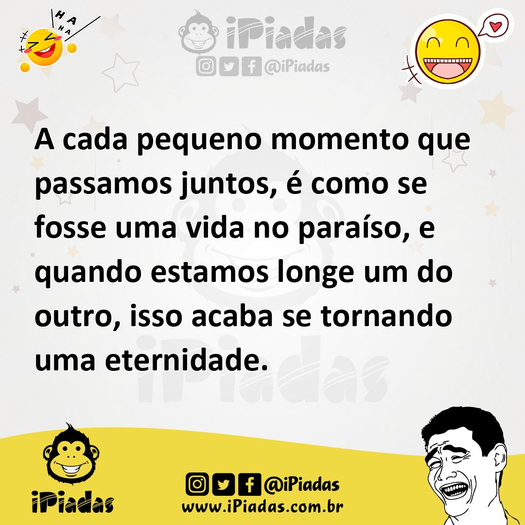 Ilustração de A cada pequeno momento que passamos juntos, é como se fosse uma vida n... no iPiadas