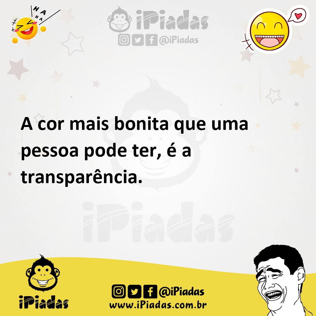 Ilustração de A cor mais bonita que uma pessoa pode ter, é a transparência. no iPiadas
