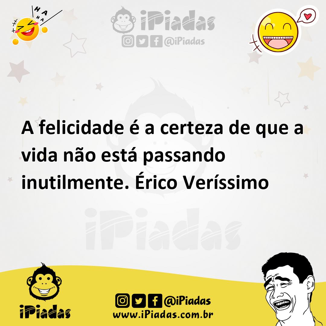 Ilustração de A felicidade é a certeza de que a vida não está passando inutilmente.... no iPiadas