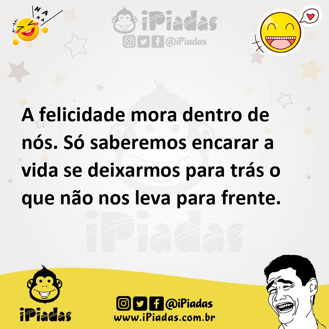 Ilustração de A felicidade mora dentro de nós. Só saberemos encarar a vida se deixar... no iPiadas