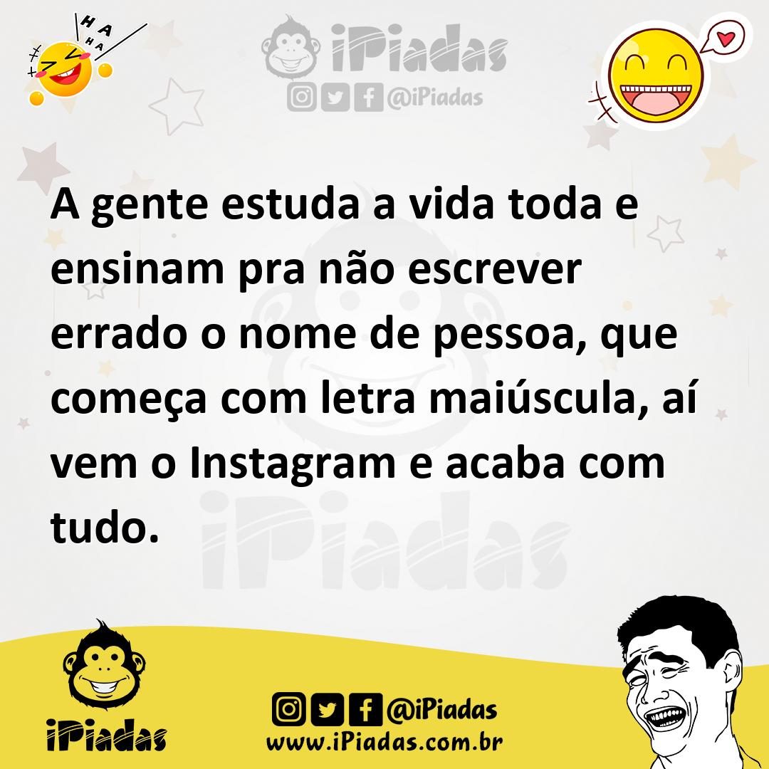 Ilustração de A gente estuda a vida toda e ensinam pra não escrever errado o nome de... no iPiadas