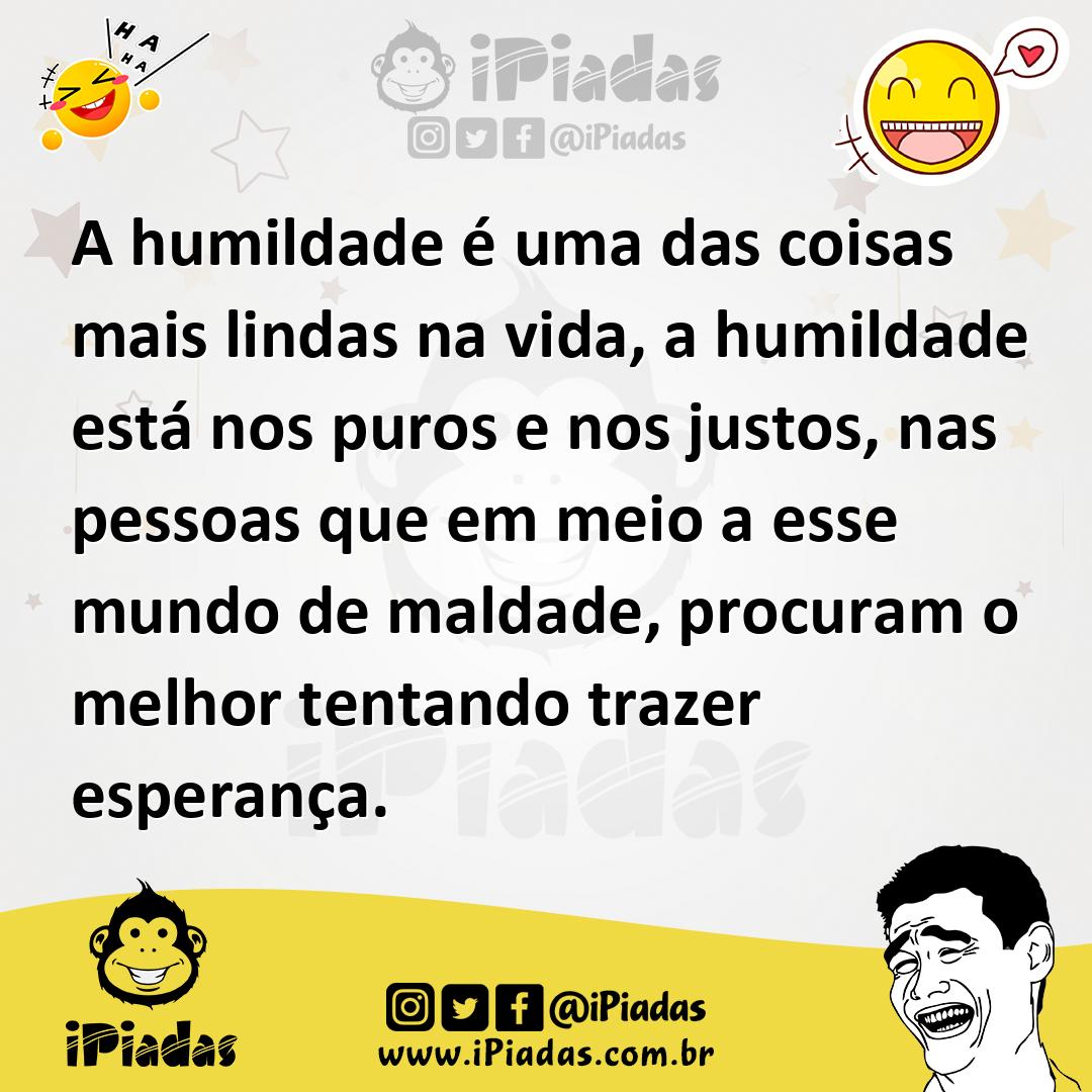 Ilustração de A humildade é uma das coisas mais lindas na vida, a humildade está nos... no iPiadas