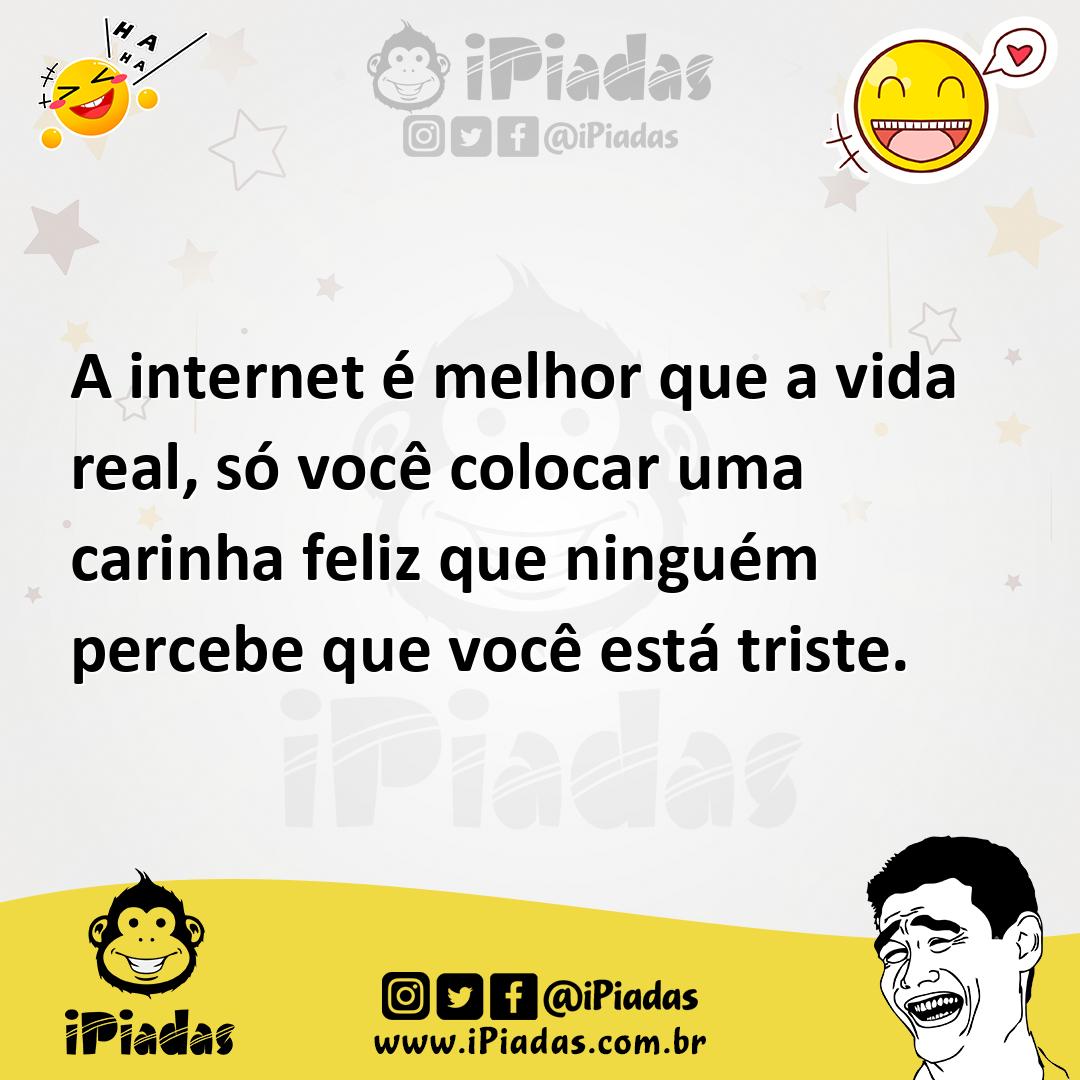 Ilustração de A internet é melhor que a vida real, só você colocar uma carinha feliz... no iPiadas