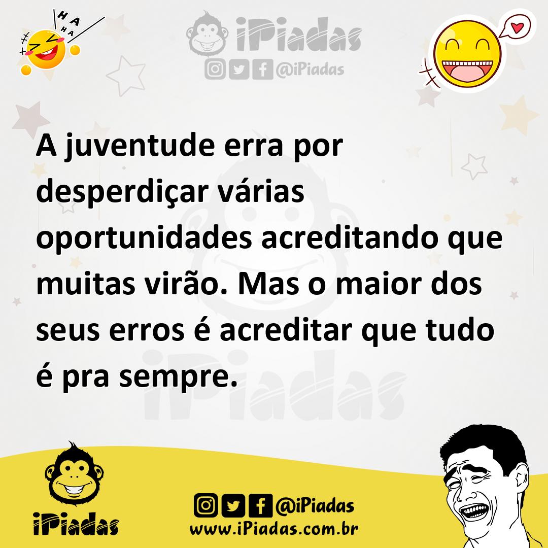 Ilustração de A juventude erra por desperdiçar várias oportunidades acreditando que... no iPiadas