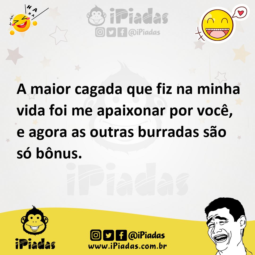 Ilustração de A maior cagada que fiz na minha vida foi me apaixonar por você, e agor... no iPiadas