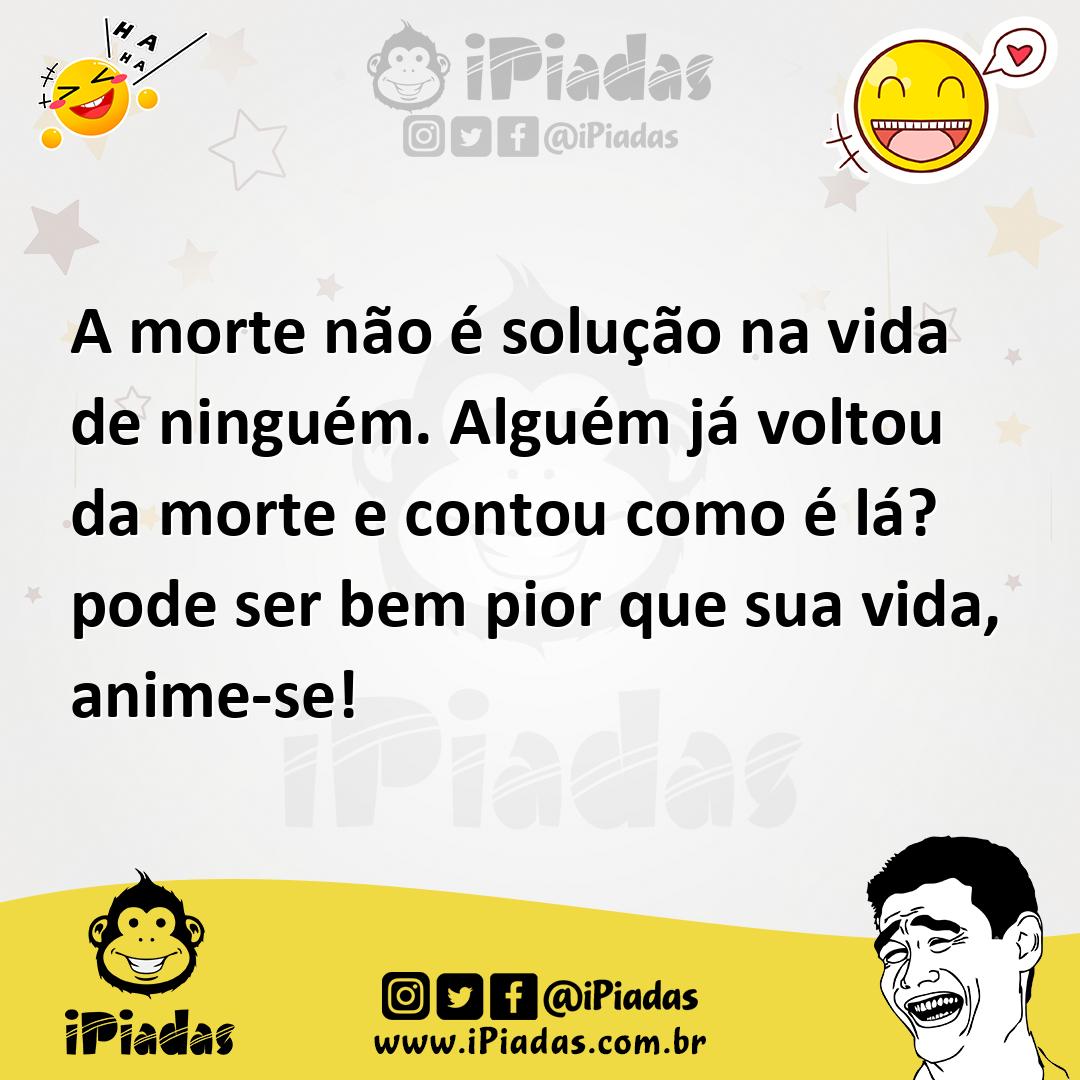 Ilustração de A morte não é solução na vida de ninguém. Alguém já voltou da morte e... no iPiadas