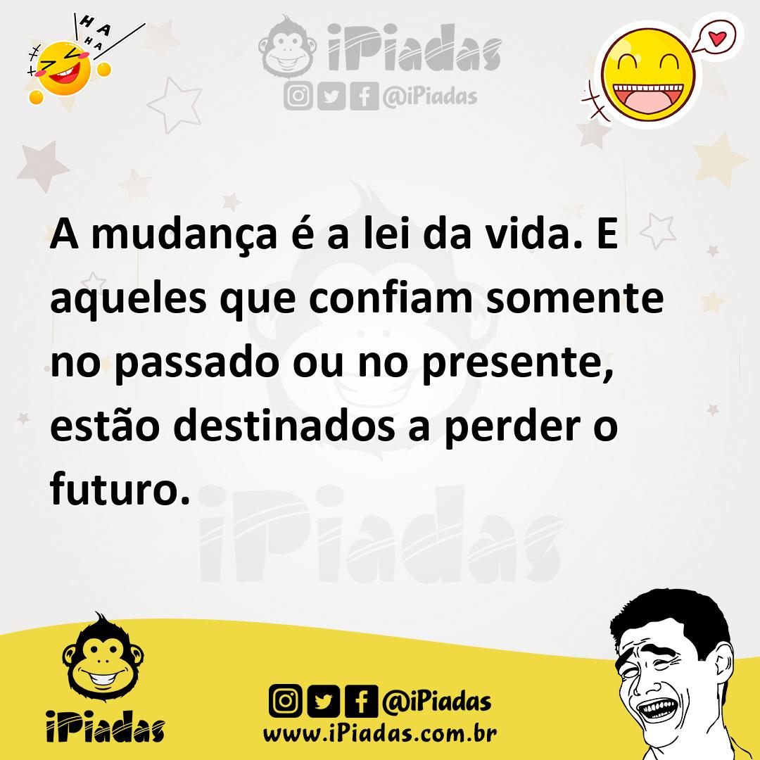 Ilustração de A mudança é a lei da vida. E aqueles que confiam somente no passado ou... no iPiadas