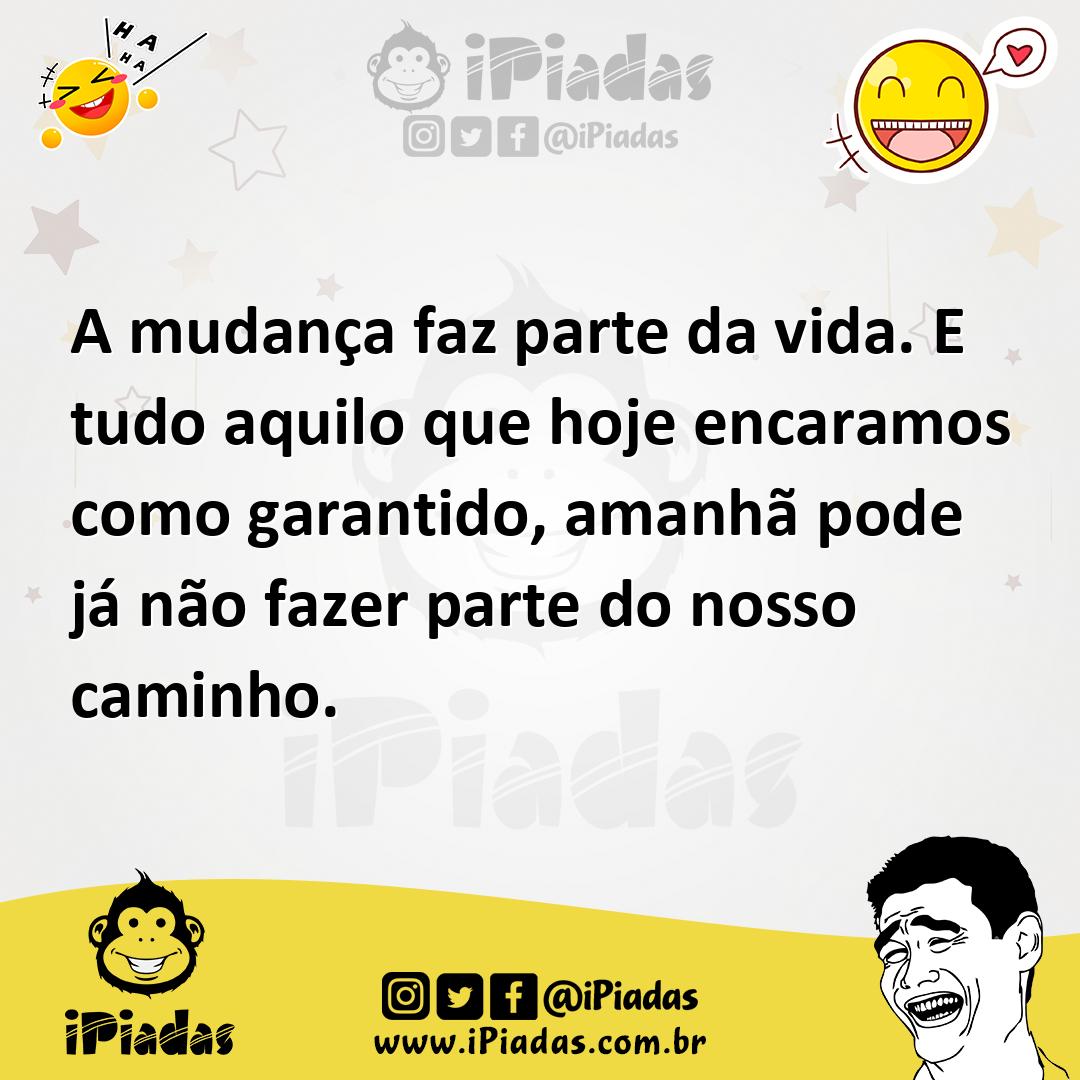 Ilustração de A mudança faz parte da vida. E tudo aquilo que hoje encaramos como gar... no iPiadas