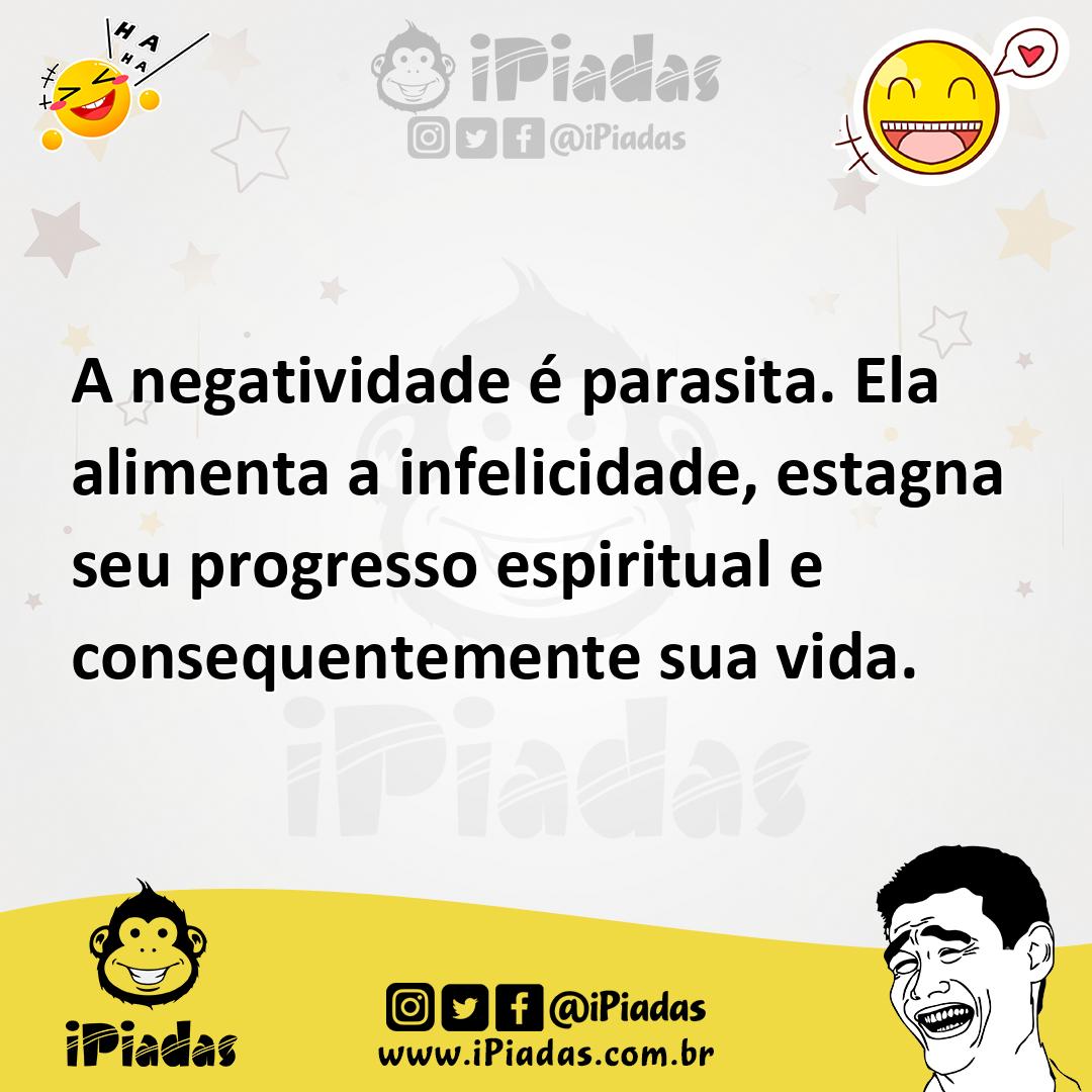 Ilustração de A negatividade é parasita. Ela alimenta a infelicidade, estagna seu pr... no iPiadas
