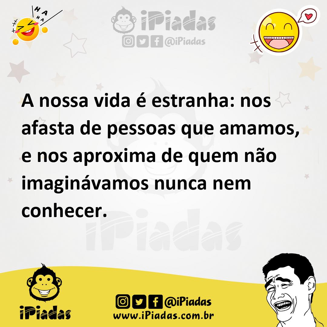 Ilustração de A nossa vida é estranha: nos afasta de pessoas que amamos, e nos aprox... no iPiadas