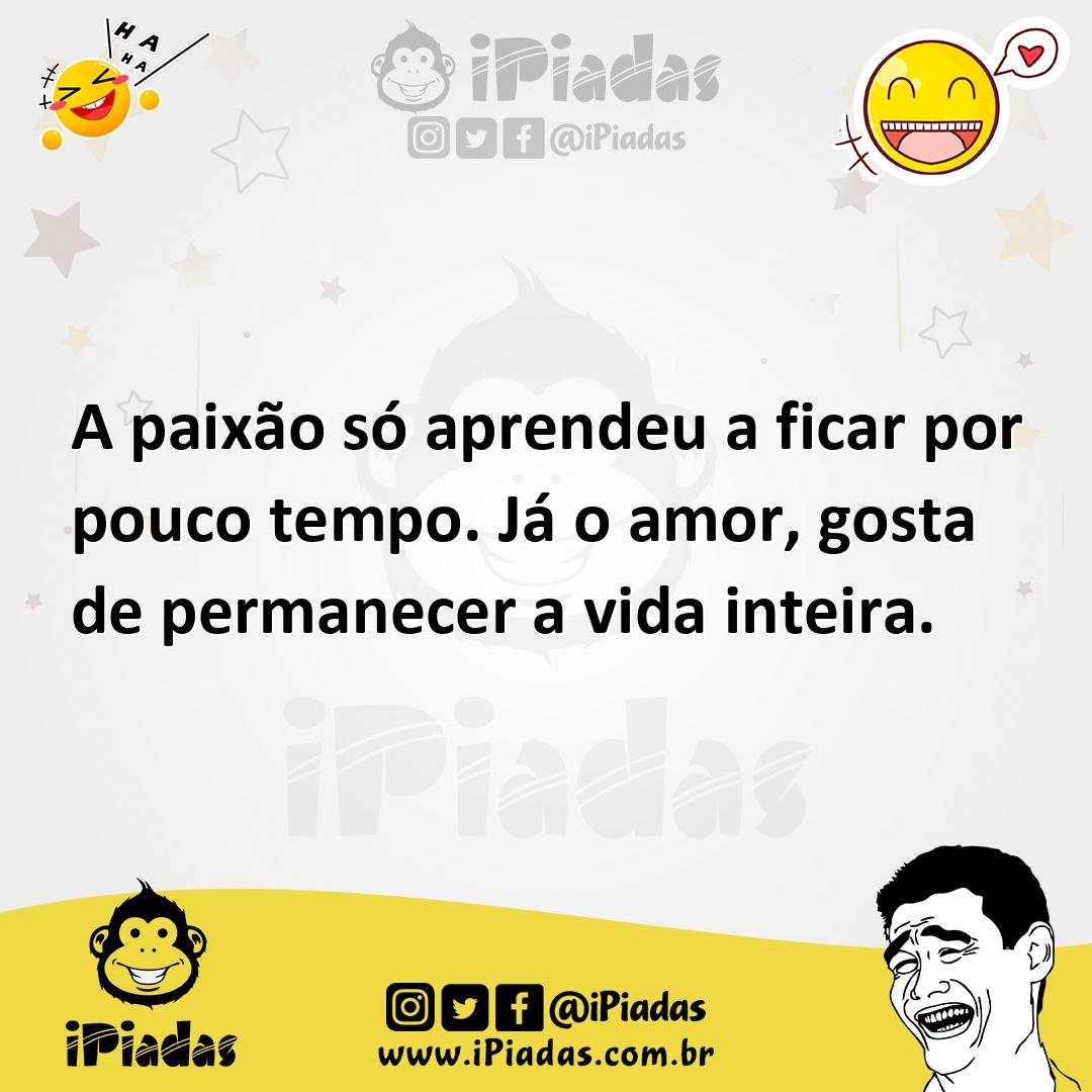 Ilustração de A paixão só aprendeu a ficar por pouco tempo. Já o amor, gosta de perm... no iPiadas