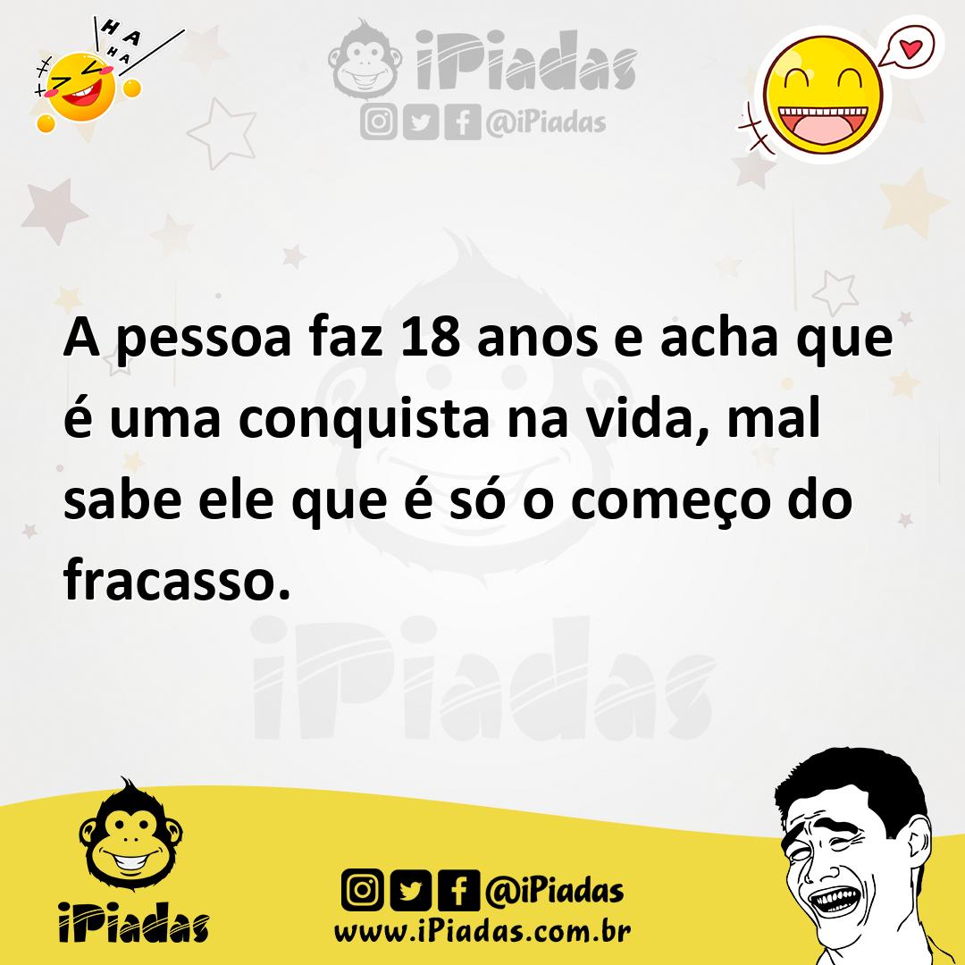 Ilustração de A pessoa faz 18 anos e acha que é uma conquista na vida, mal sabe ele... no iPiadas