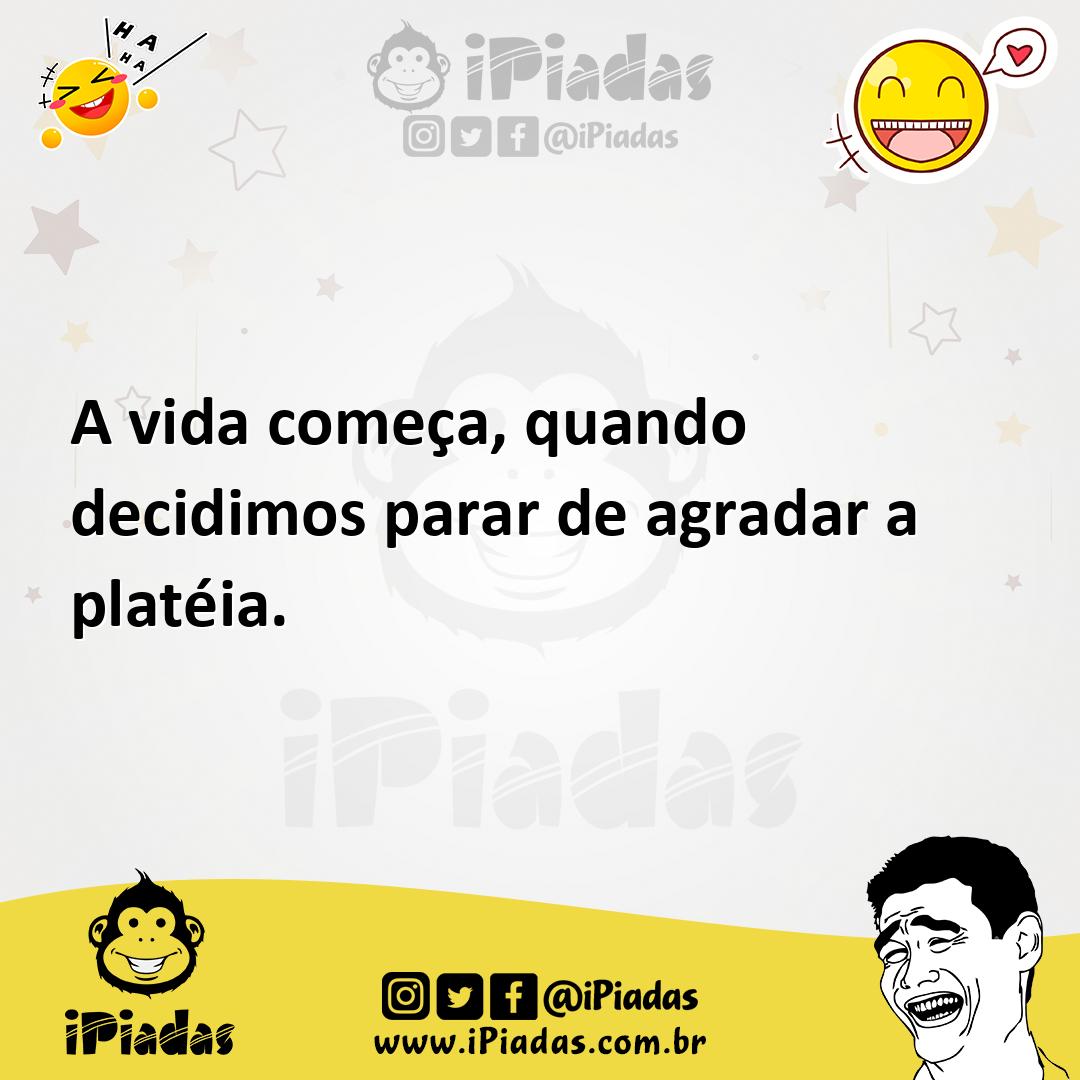 Ilustração de A vida começa, quando decidimos parar de agradar a platéia. no iPiadas