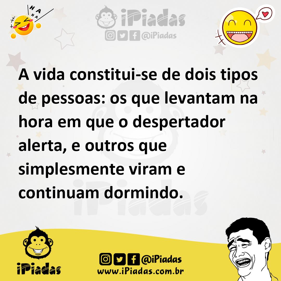 Ilustração de A vida constitui-se de dois tipos de pessoas: os que levantam na hora... no iPiadas