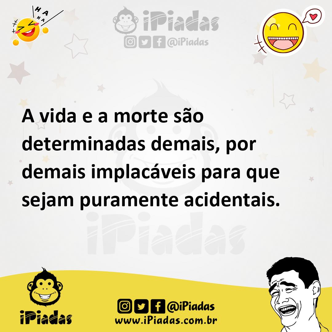 Ilustração de A vida e a morte são determinadas demais, por demais implacáveis para... no iPiadas
