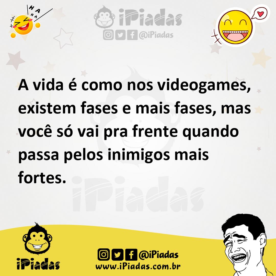 Ilustração de A vida é como nos videogames, existem fases e mais fases, mas você só... no iPiadas