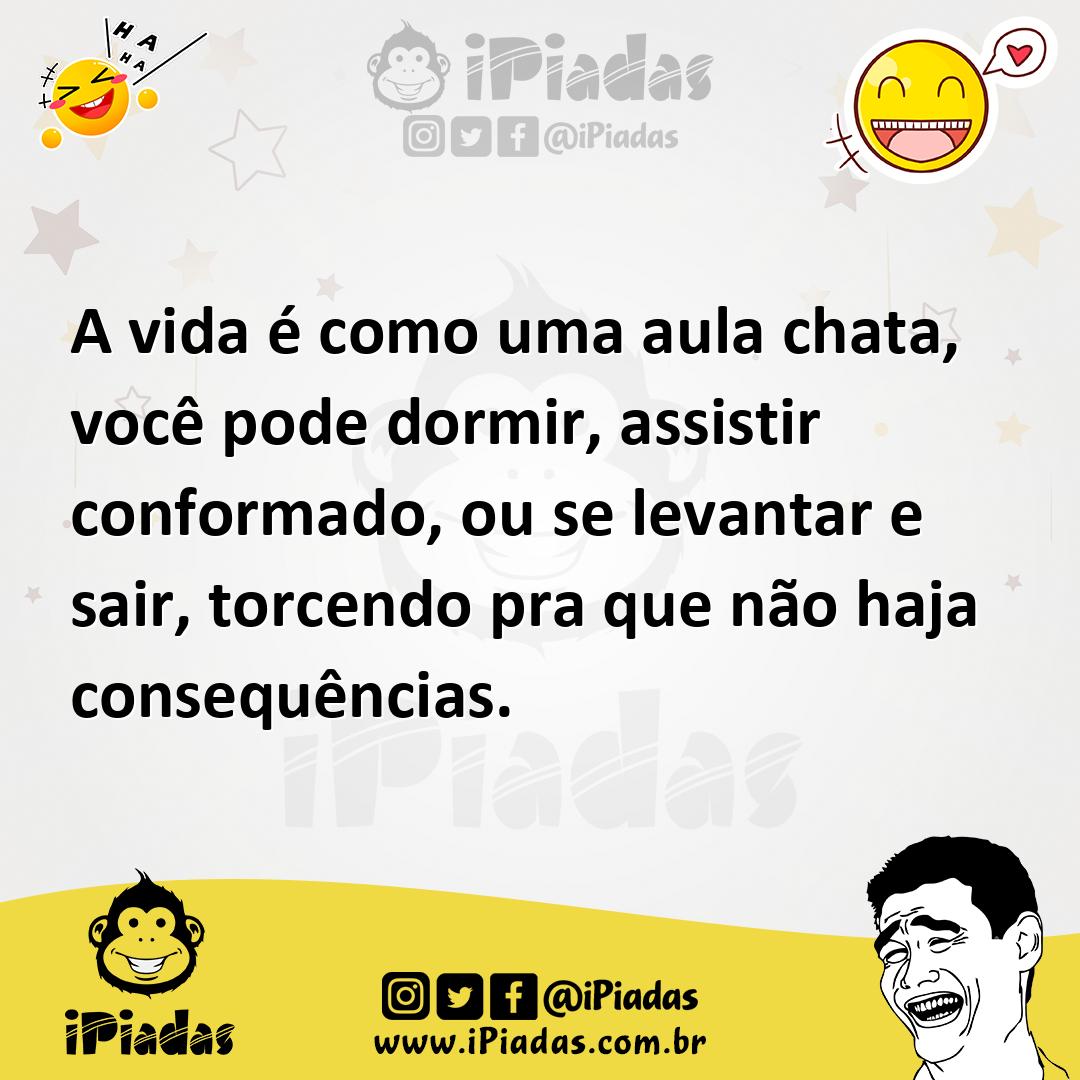 Ilustração de A vida é como uma aula chata, você pode dormir, assistir conformado, o... no iPiadas