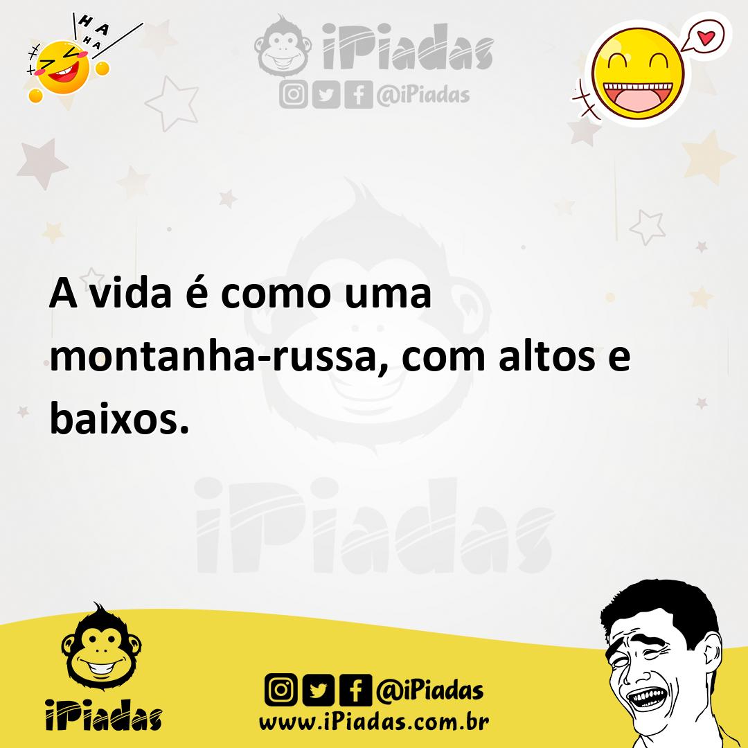 Ilustração de A vida é como uma montanha-russa, com altos e baixos. no iPiadas