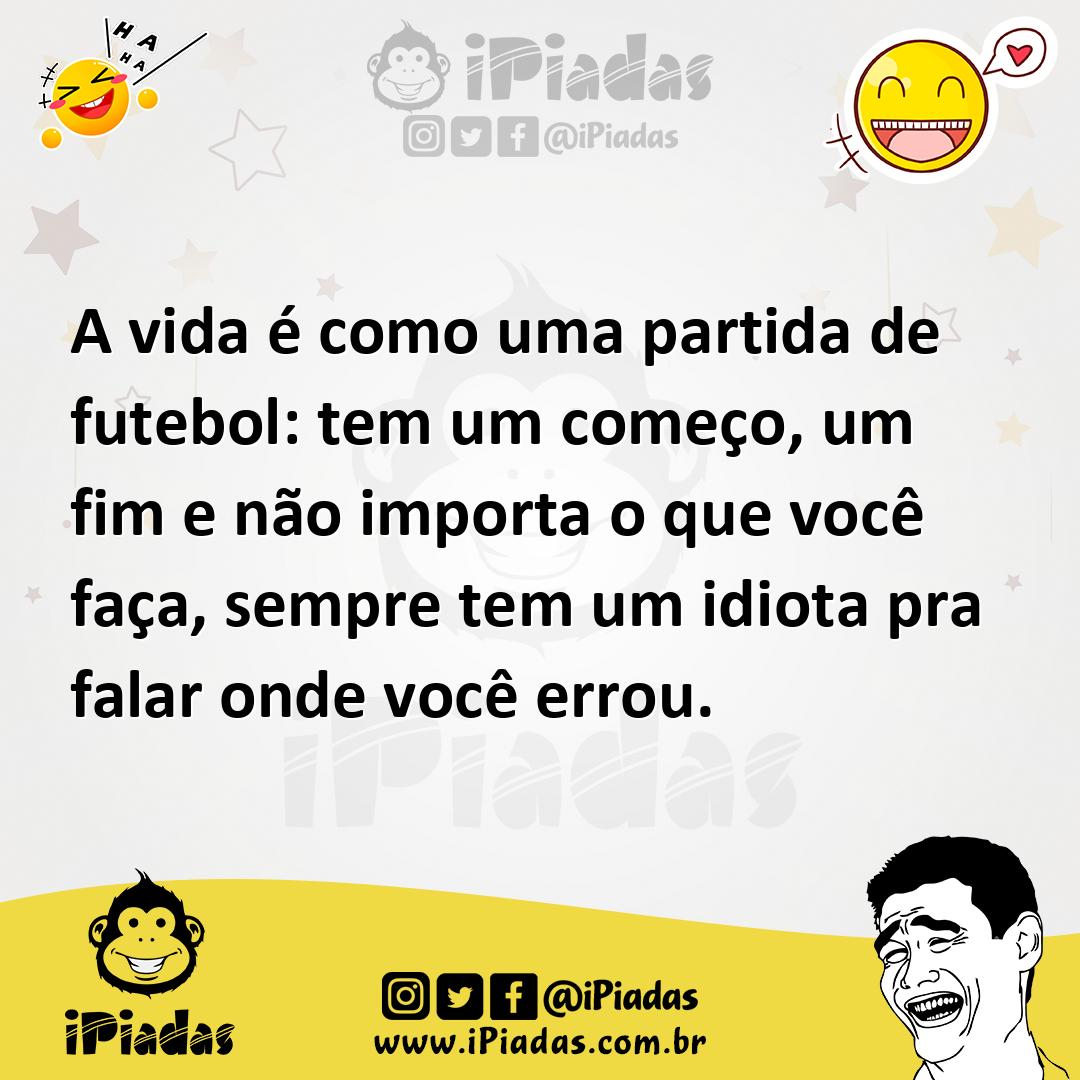Ilustração de A vida é como uma partida de futebol: tem um começo, um fim e não impo... no iPiadas