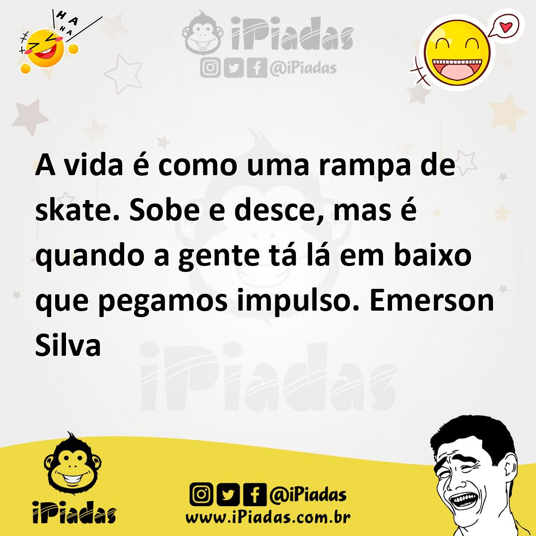 Ilustração de A vida é como uma rampa de skate. Sobe e desce, mas é quando a gente t... no iPiadas