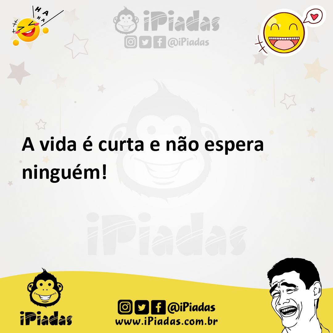 Ilustração de A vida é curta e não espera ninguém! no iPiadas