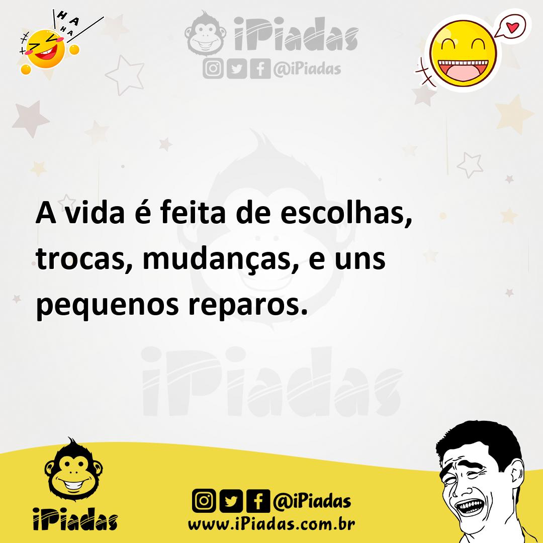 Ilustração de A vida é feita de escolhas, trocas, mudanças, e uns pequenos reparos. no iPiadas