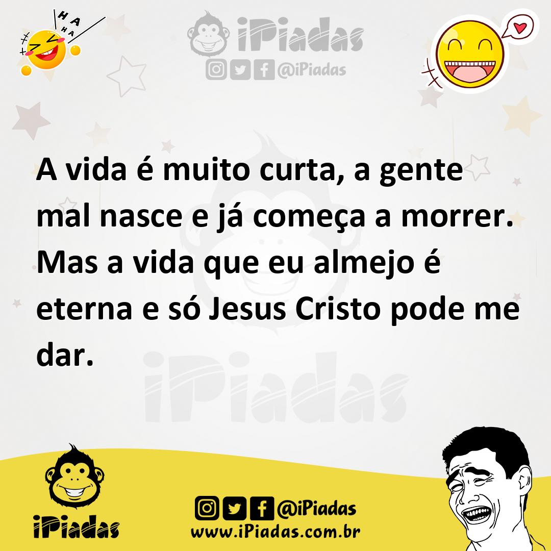 Ilustração de A vida é muito curta, a gente mal nasce e já começa a morrer. Mas a vi... no iPiadas
