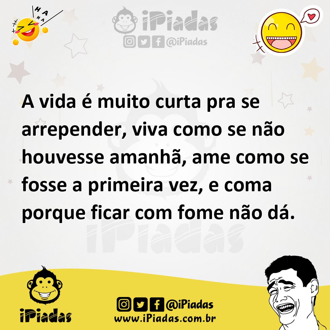 Ilustração de A vida é muito curta pra se arrepender, viva como se não houvesse aman... no iPiadas