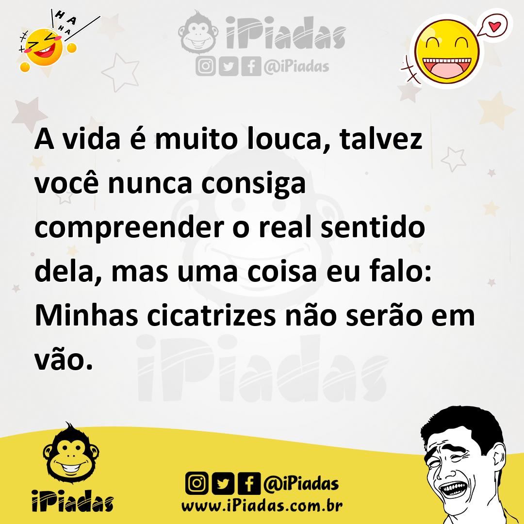 Ilustração de A vida é muito louca, talvez você nunca consiga compreender o real sen... no iPiadas