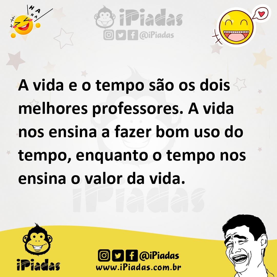 Ilustração de A vida e o tempo são os dois melhores professores. A vida nos ensina a... no iPiadas