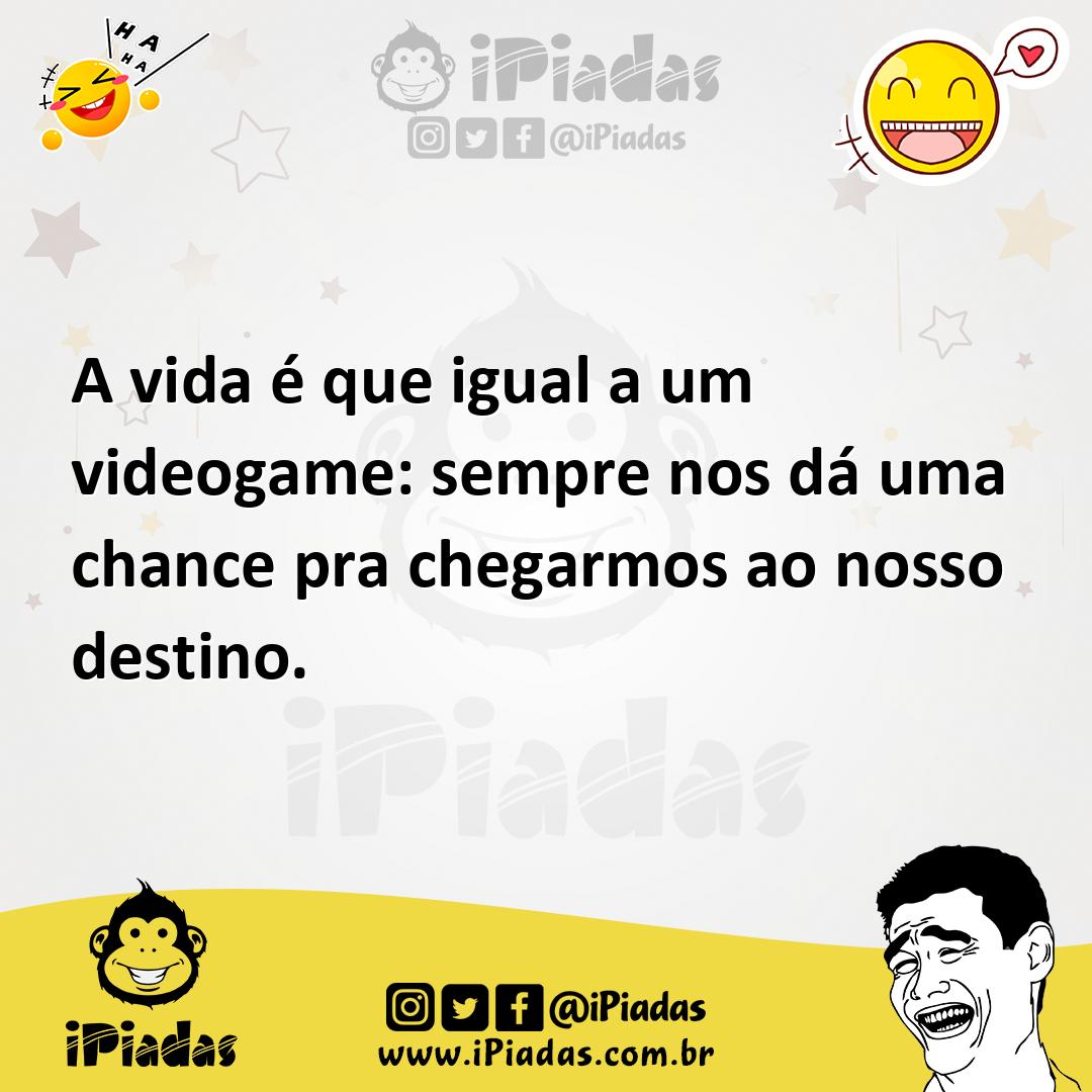 Ilustração de A vida é que igual a um videogame: sempre nos dá uma chance pra chegar... no iPiadas