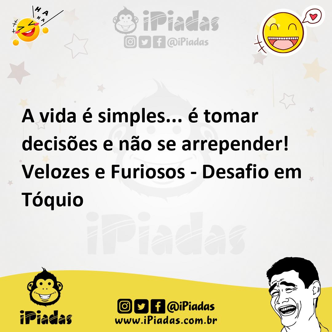 Ilustração de A vida é simples... é tomar decisões e não se arrepender! Velozes e Fu... no iPiadas