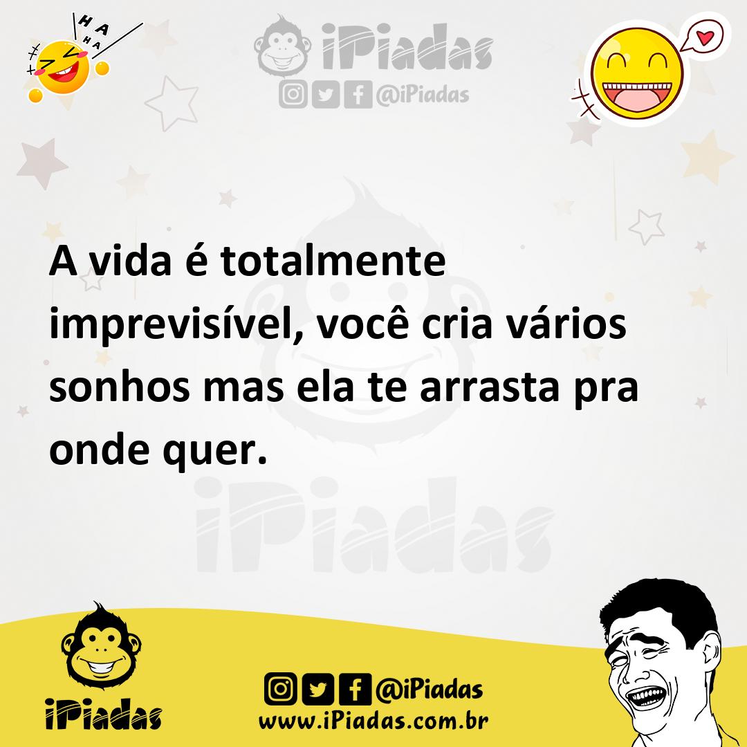 Ilustração de A vida é totalmente imprevisível, você cria vários sonhos mas ela te a... no iPiadas