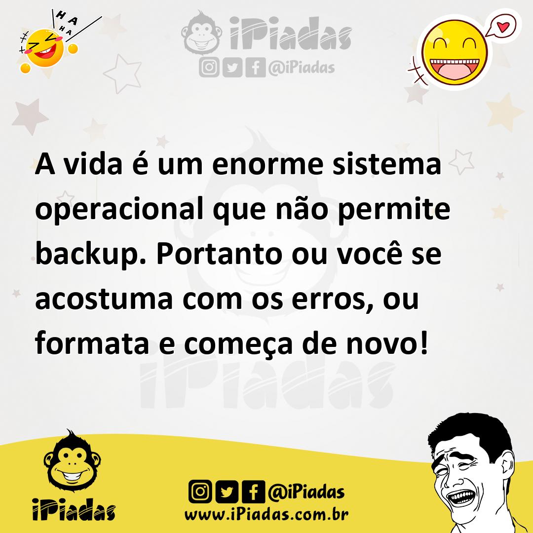 Ilustração de A vida é um enorme sistema operacional que não permite backup. Portant... no iPiadas