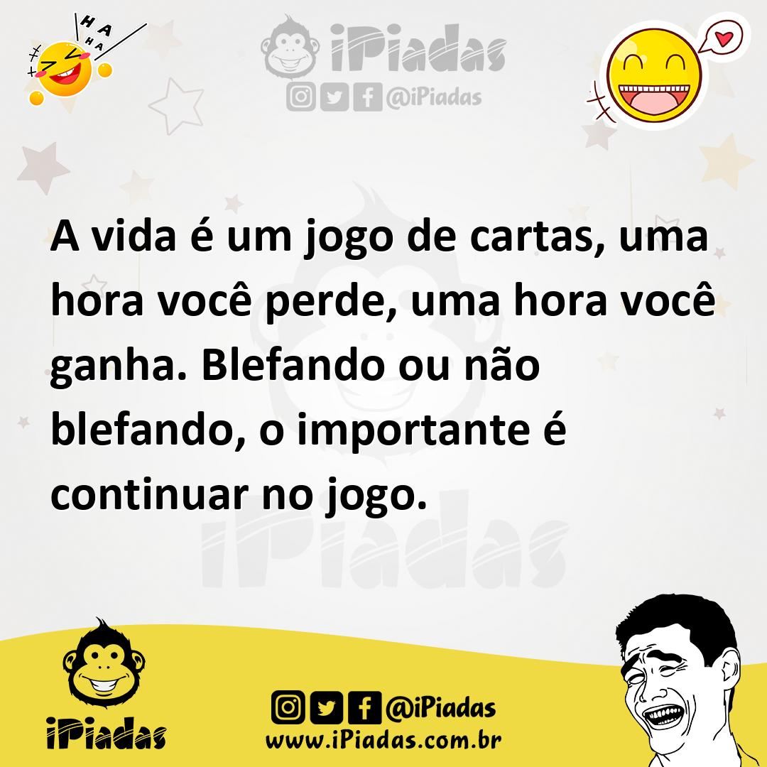 Ilustração de A vida é um jogo de cartas, uma hora você perde, uma hora você ganha.... no iPiadas