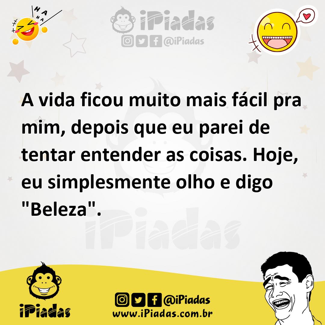 Ilustração de A vida ficou muito mais fácil pra mim, depois que eu parei de tentar e... no iPiadas