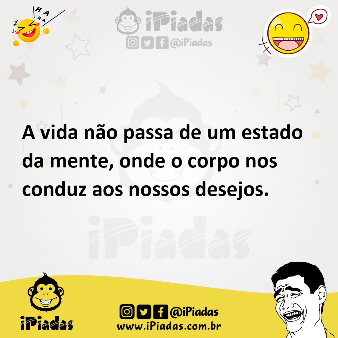 Ilustração de A vida não passa de um estado da mente, onde o corpo nos conduz aos no... no iPiadas
