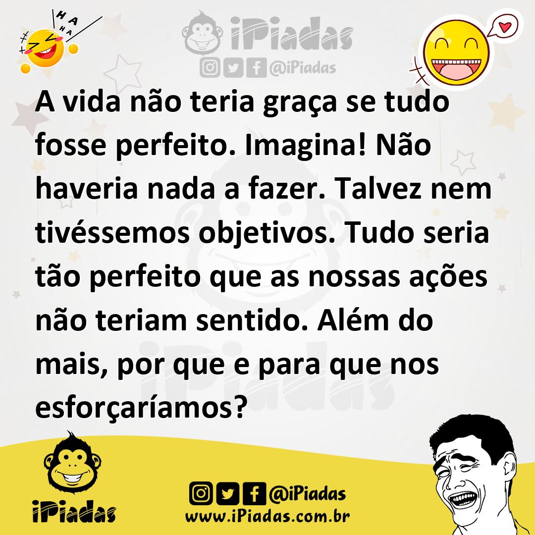 Ilustração de A vida não teria graça se tudo fosse perfeito. Imagina! Não haveria na... no iPiadas