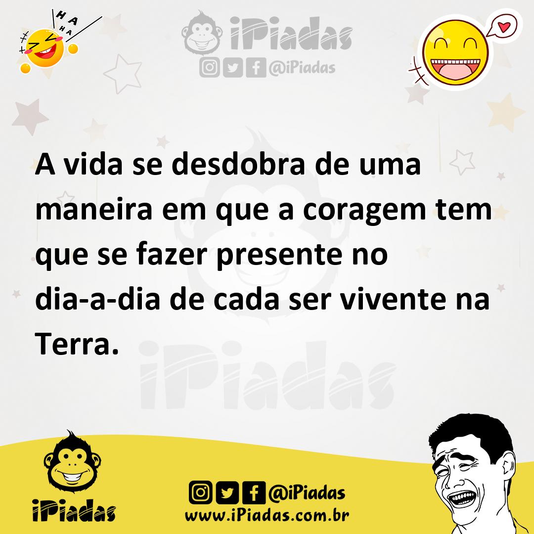 Ilustração de A vida se desdobra de uma maneira em que a coragem tem que se fazer pr... no iPiadas