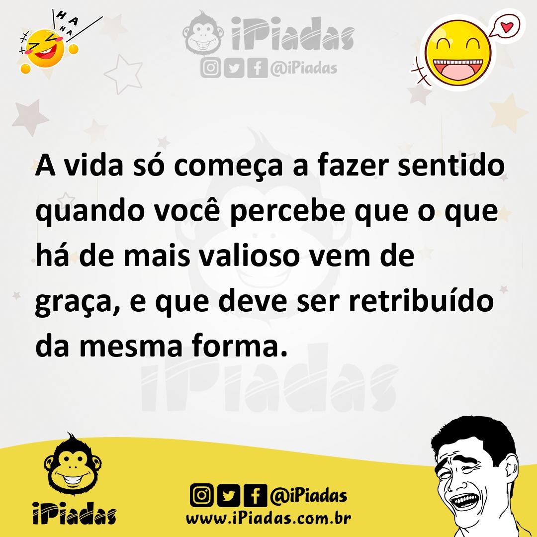 Ilustração de A vida só começa a fazer sentido quando você percebe que o que há de m... no iPiadas