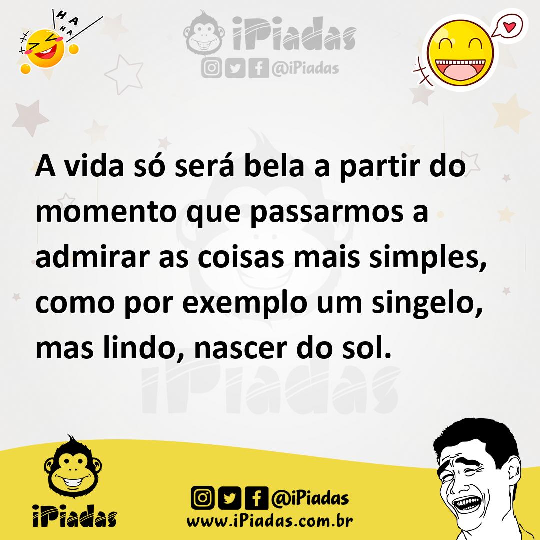 Ilustração de A vida só será bela a partir do momento que passarmos a admirar as coi... no iPiadas