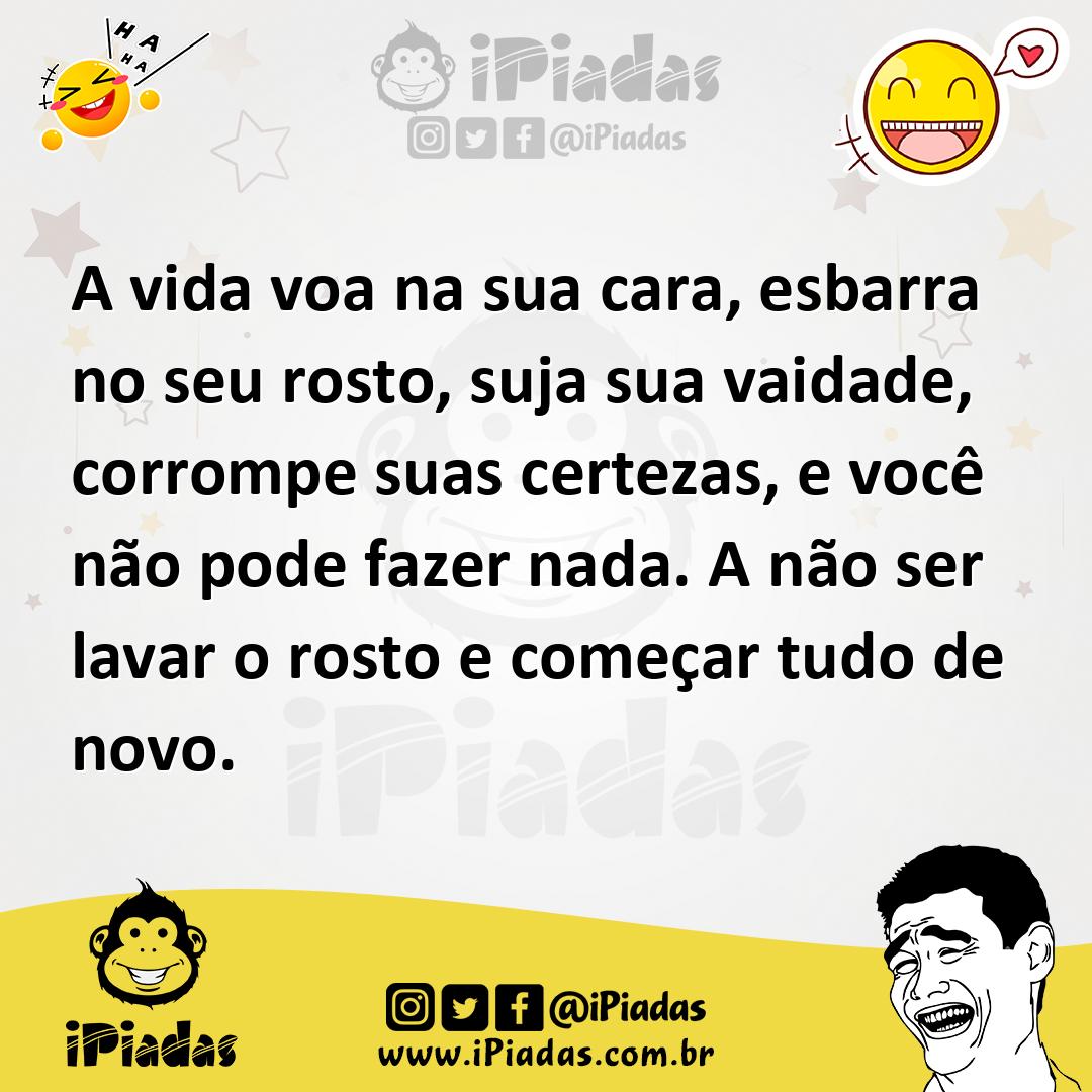 Ilustração de A vida voa na sua cara, esbarra no seu rosto, suja sua vaidade, corrom... no iPiadas