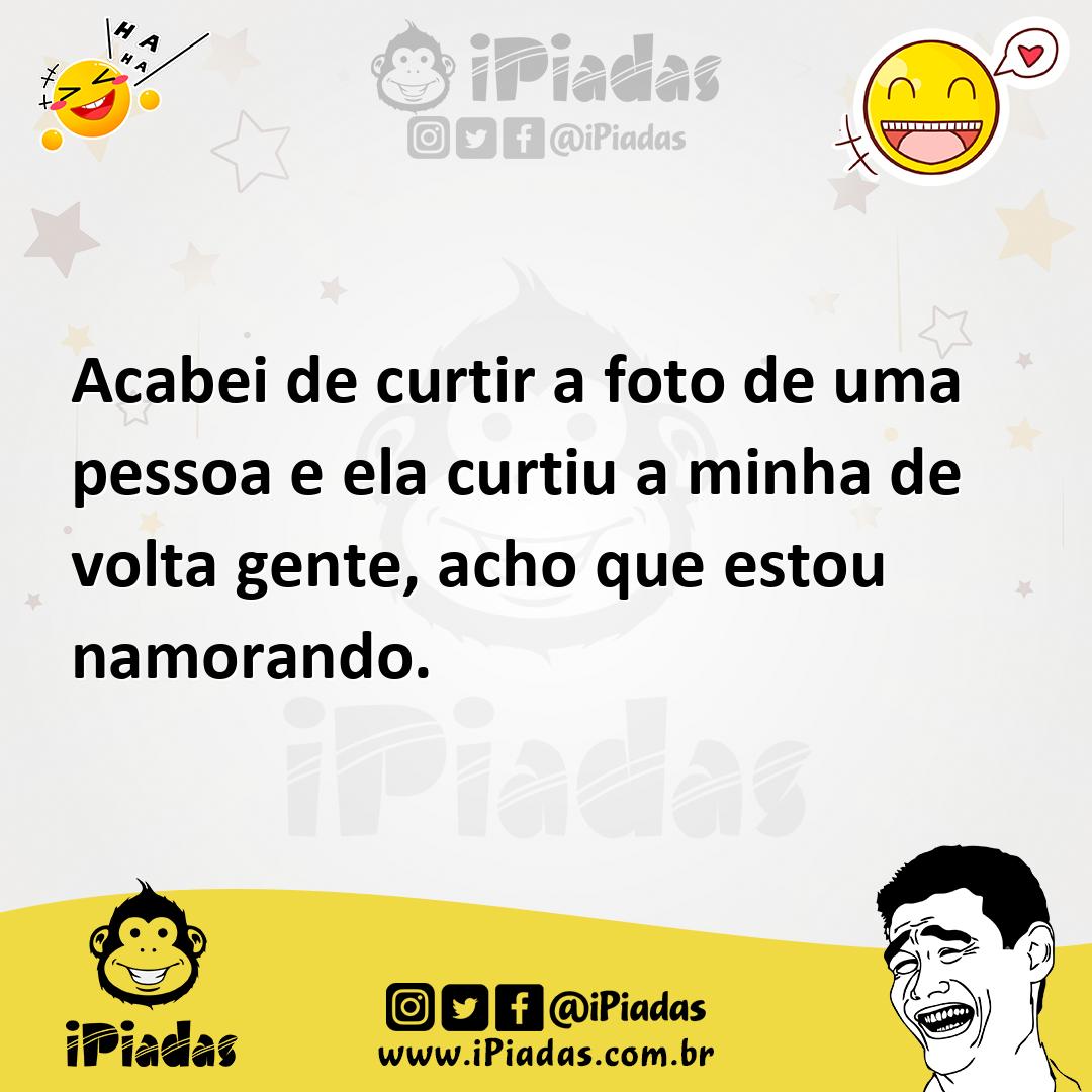 Ilustração de Acabei de curtir a foto de uma pessoa e ela curtiu a minha de volta ge... no iPiadas