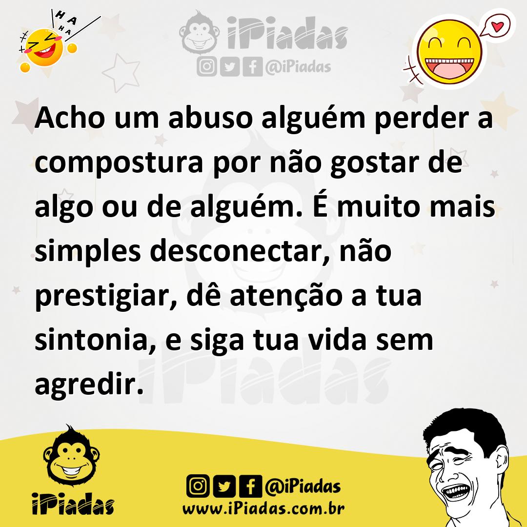 Ilustração de Acho um abuso alguém perder a compostura por não gostar de algo ou de... no iPiadas