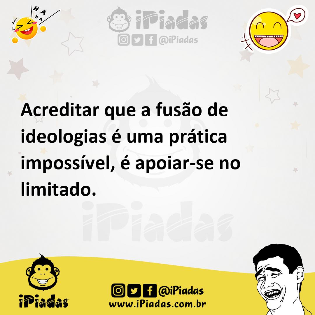 Ilustração de Acreditar que a fusão de ideologias é uma prática impossível, é apoiar... no iPiadas