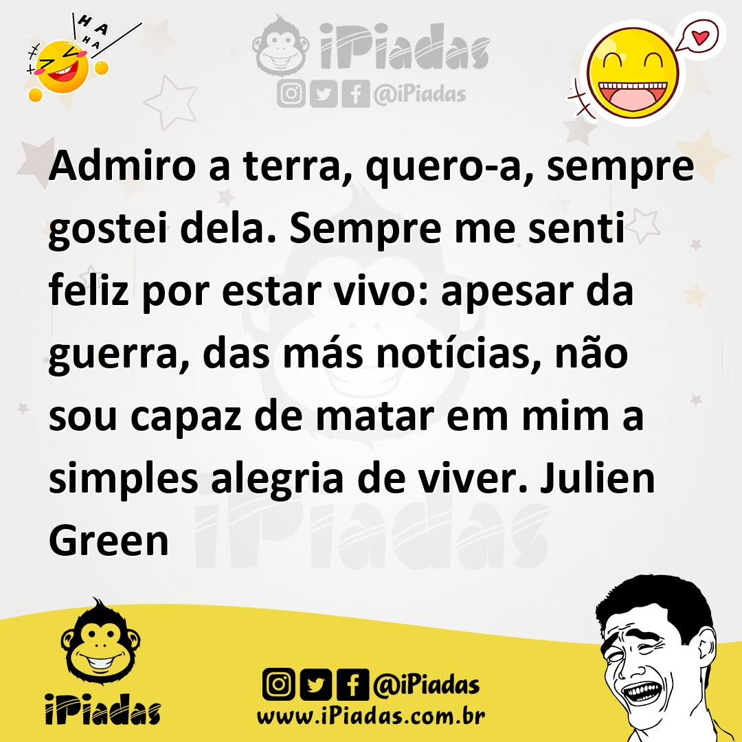 Ilustração de Admiro a terra, quero-a, sempre gostei dela. Sempre me senti feliz por... no iPiadas