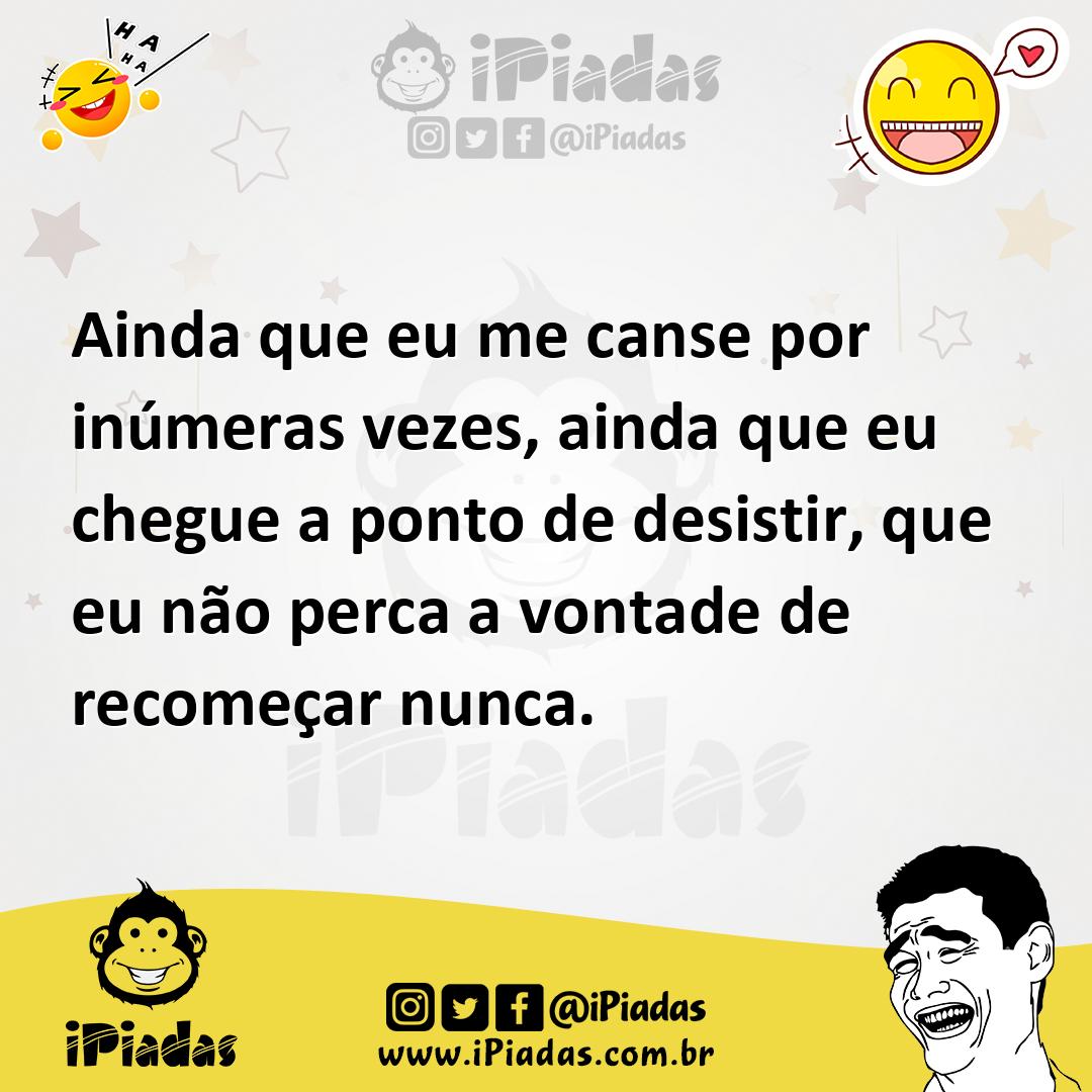 Ilustração de Ainda que eu me canse por inúmeras vezes, ainda que eu chegue a ponto... no iPiadas