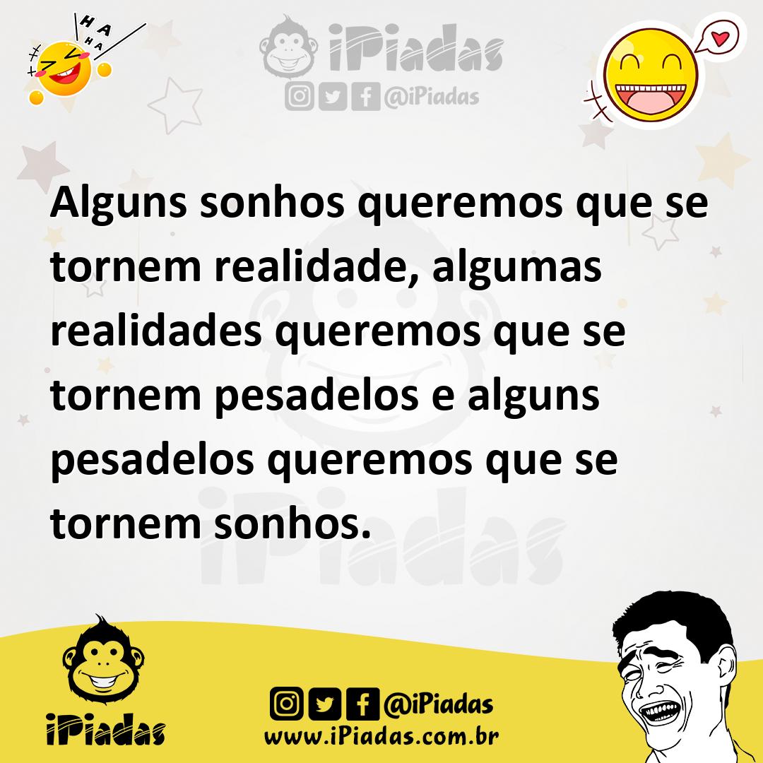 Ilustração de Alguns sonhos queremos que se tornem realidade, algumas realidades que... no iPiadas