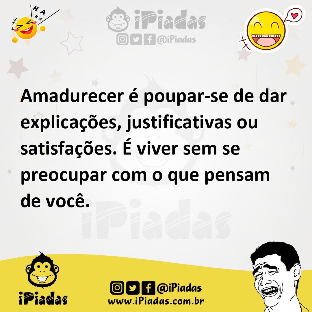 Ilustração de Amadurecer é poupar-se de dar explicações, justificativas ou satisfaçõ... no iPiadas