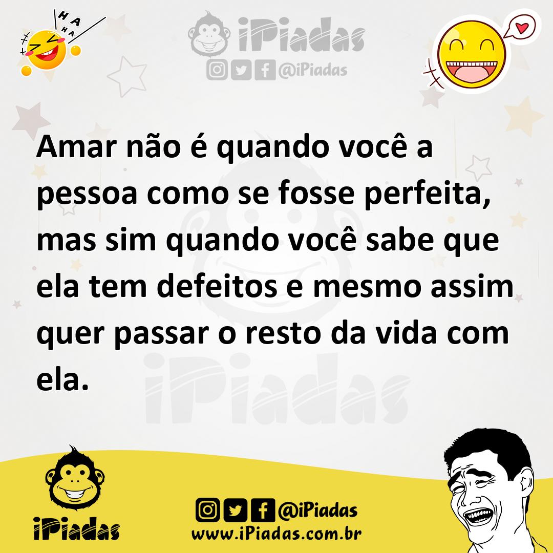 Ilustração de Amar não é quando você a pessoa como se fosse perfeita, mas sim quando... no iPiadas